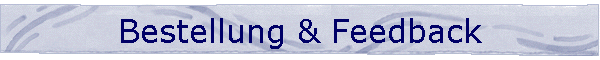 Bestellung & Feedback