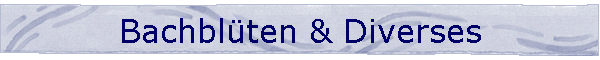 Bachblten & Diverses